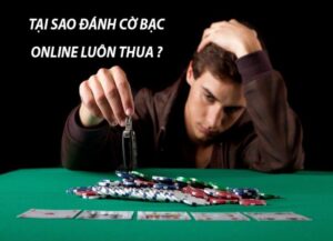 tại sao chơi cờ bạc online luôn thua