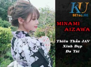 Minami Aizawa - Thiên Thần JAV Xinh Đẹp Đa Tài