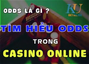 Odds trong Casino trực tuyến là gì ? Tìm hiểu Odds trong các trò chơi casino