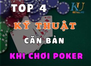 Top 4 chiến thuật chơi Poker của dân "thợ" Gambling