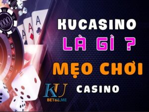 Kucasino là gì mẹo chơi casino