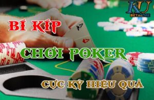 Bí kíp chơi poker “thần thánh” tại Kubet88 giúp người chơi dễ thắng nhất