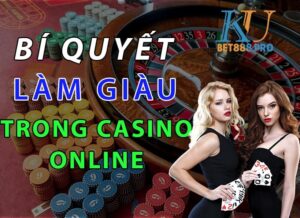 Bí quyết làm giàu làm giàu từ Casino Online siêu hiệu quả